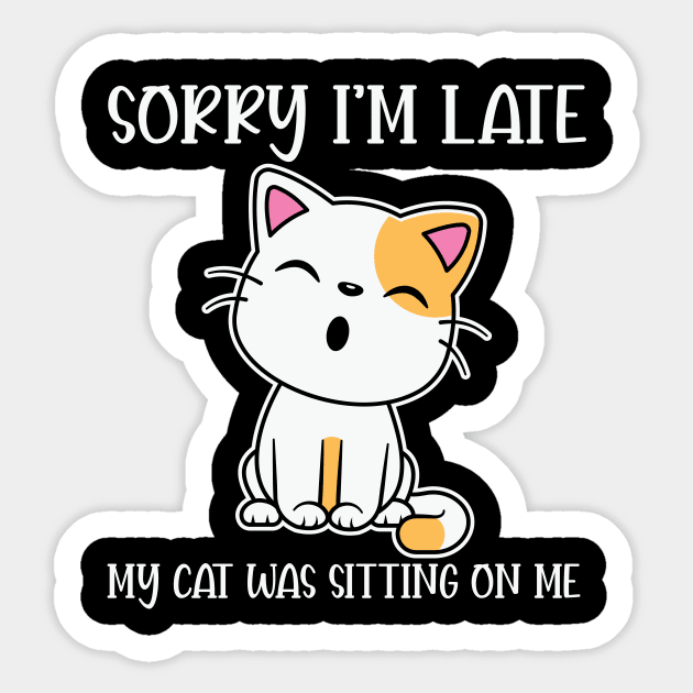 Sorry I'm Late My Cat Was Sitting on Me Sticker by BlueSkys